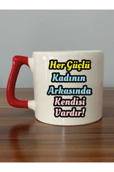 Her Güçlü Kadının Arkasında Kendisi Vardır Yazılı Kırmızı Kulplu Kupa Bardak